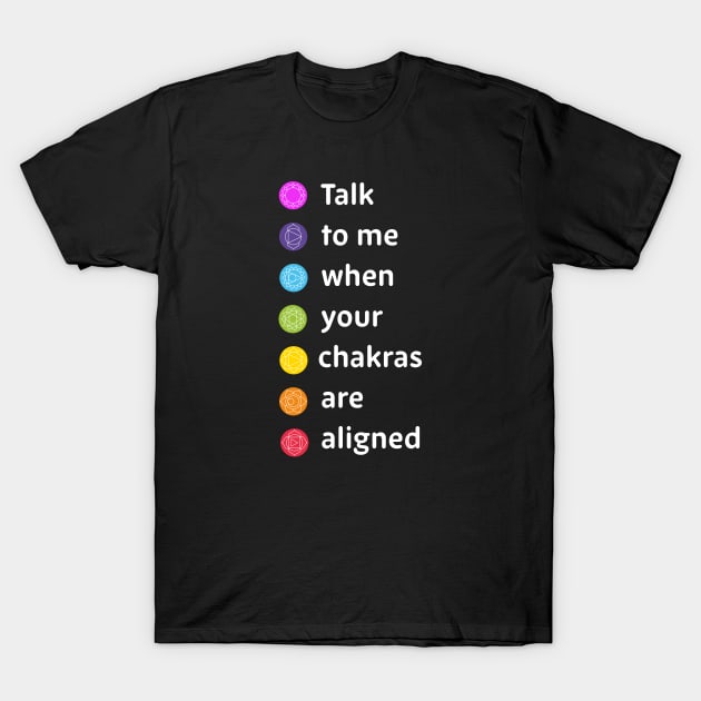 Talk to me when your chakras are aligned T-Shirt by ölümprints